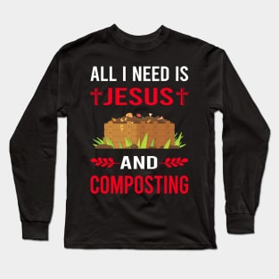 I Need Jesus And Composting Compost Composter Long Sleeve T-Shirt